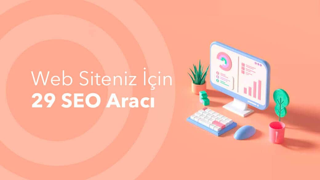 Web siteniz için 29 ücretsiz SEO aracı